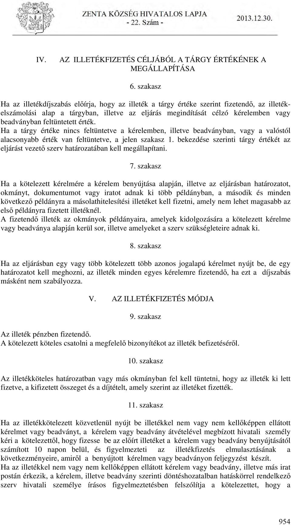 feltüntetett érték. Ha a tárgy értéke nincs feltüntetve a kérelemben, illetve beadványban, vagy a valóstól alacsonyabb érték van feltüntetve, a jelen szakasz 1.