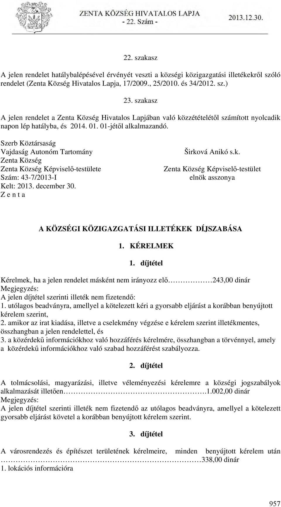 Szerb Köztársaság Vajdaság Autonóm Tartomány Zenta Község Zenta Község Képviselő-testülete Szám: 43-7/2013-I Kelt: 2013. december 30. Z e n t a Širko