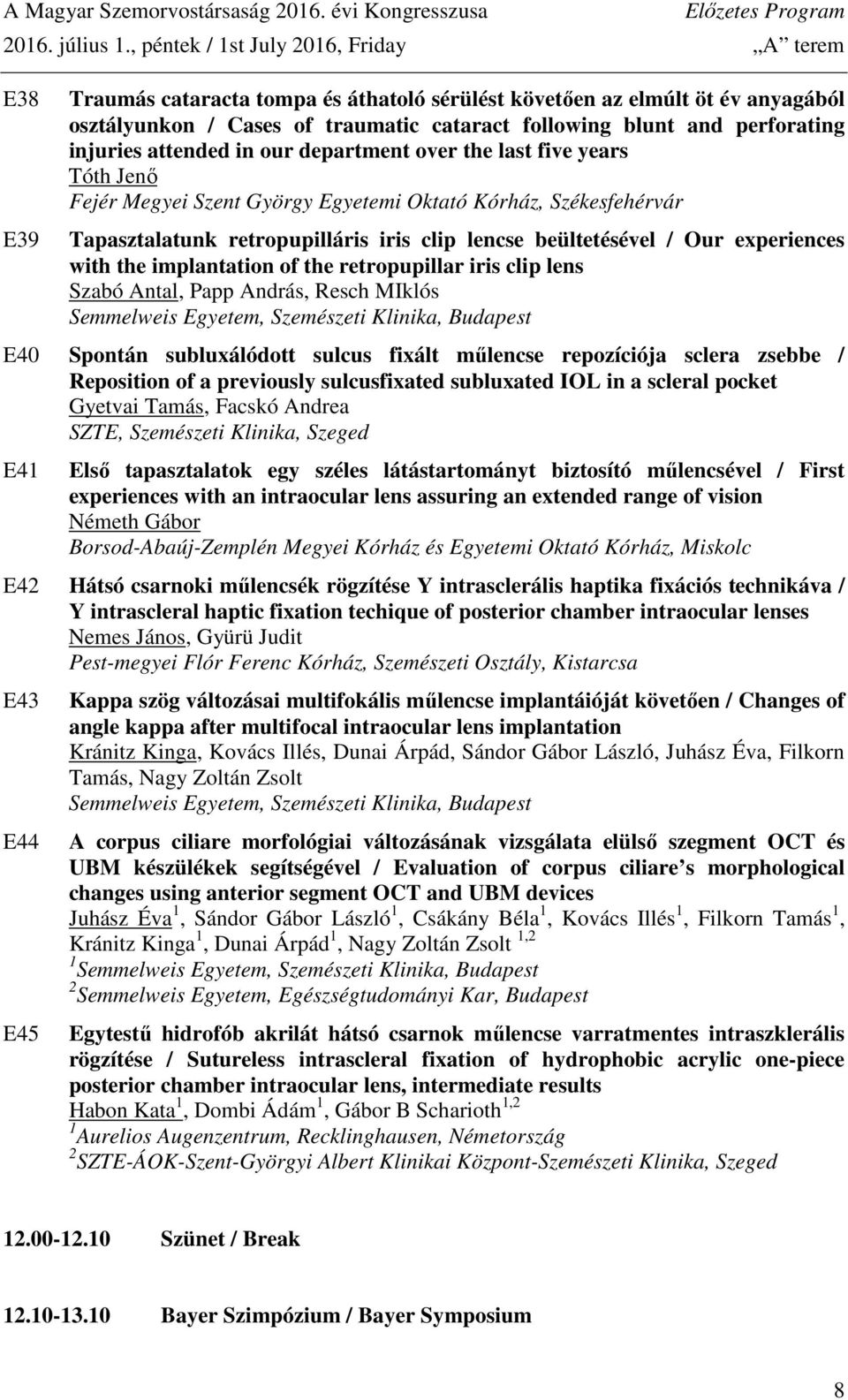 perforating injuries attended in our department over the last five years Tóth Jenő Fejér Megyei Szent György Egyetemi Oktató Kórház, Székesfehérvár Tapasztalatunk retropupilláris iris clip lencse