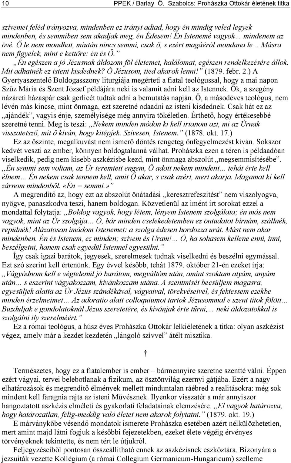 Én egészen a jó Jézusnak áldozom föl életemet, halálomat, egészen rendelkezésére állok. Mit adhatnék ez isteni kisdednek? Ó Jézusom, tied akarok lenni! (1879. febr. 2.