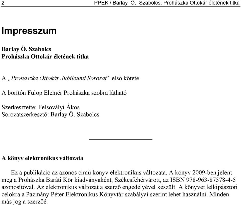 Sorozatszerkesztő: Barlay Ö. Szabolcs A könyv elektronikus változata Ez a publikáció az azonos című könyv elektronikus változata.