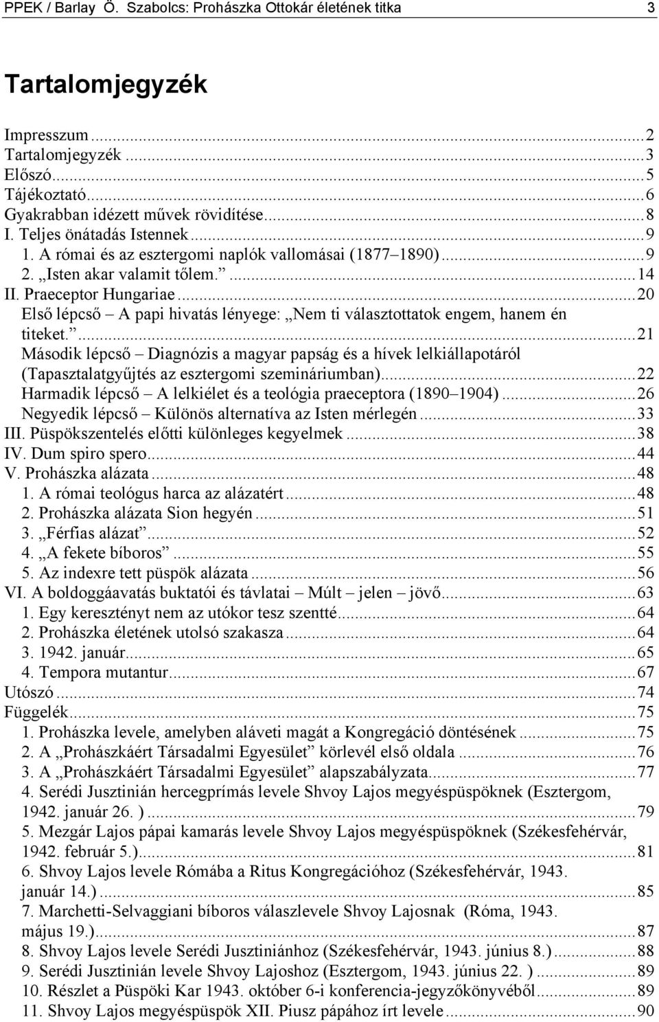 ..20 Első lépcső A papi hivatás lényege: Nem ti választottatok engem, hanem én titeket.