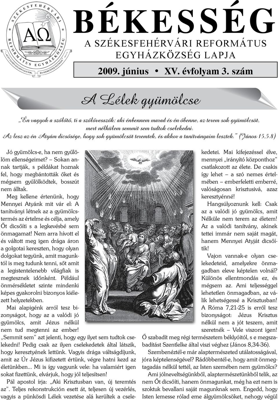 Az lesz az én Atyám dicsôsége, hogy sok gyümölcsöt teremtek, és akkor a tanítványaim lesztek. (János 15,5.8) Jó gyümölcs-e, ha nem gyűlölöm ellenségeimet?