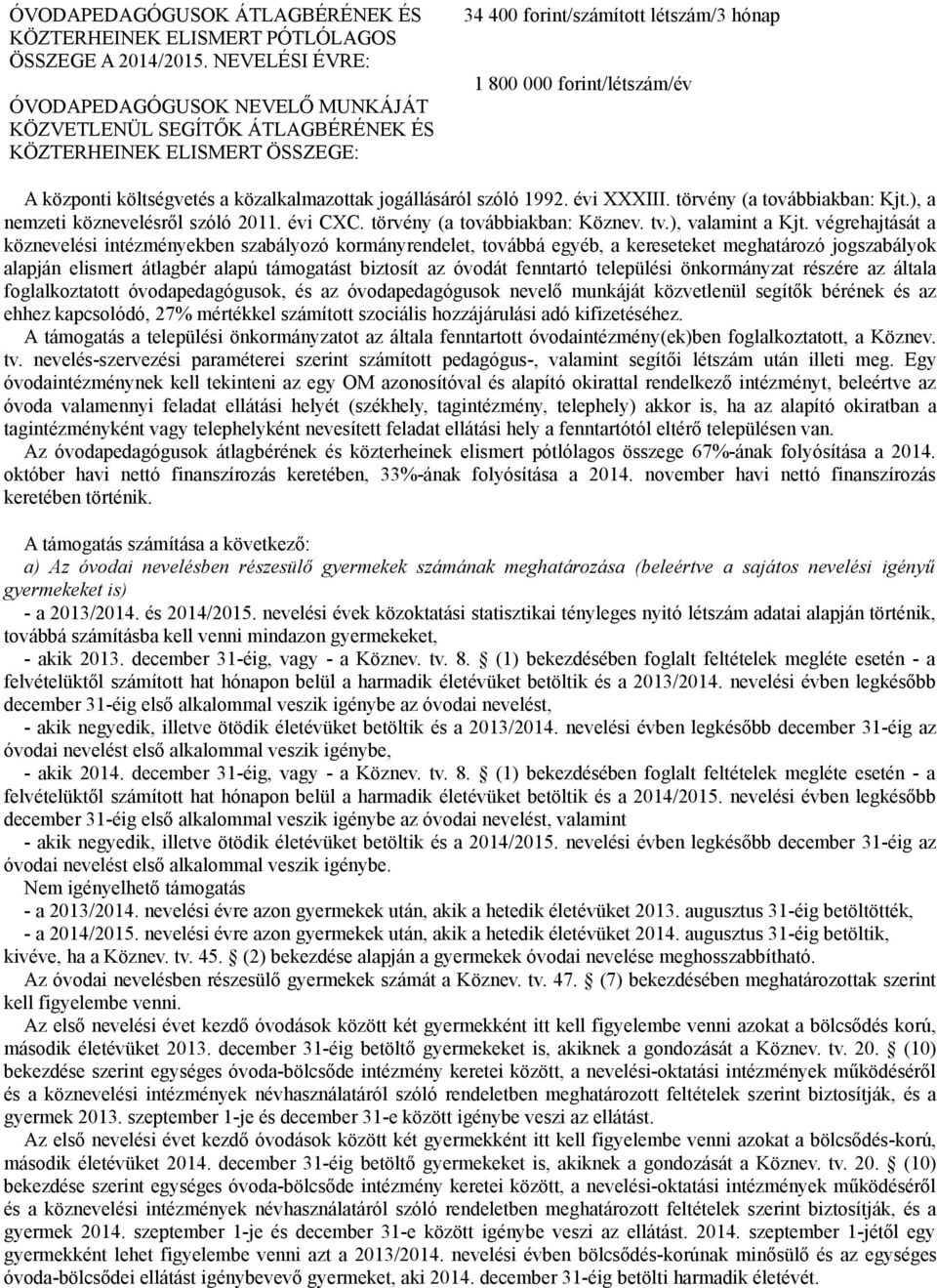 költségvetés a közalkalmazottak jogállásáról szóló 1992. évi XXXIII. törvény (a továbbiakban: Kjt.), a nemzeti köznevelésről szóló 2011. évi CXC. törvény (a továbbiakban: Köznev. tv.), valamint a Kjt.