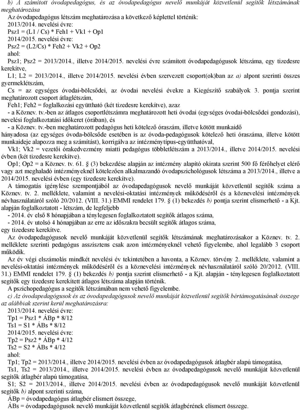 nevelési évre számított óvodapedagógusok létszáma, egy tizedesre kerekítve, L1; L2 = 2013/2014., illetve 2014/2015.