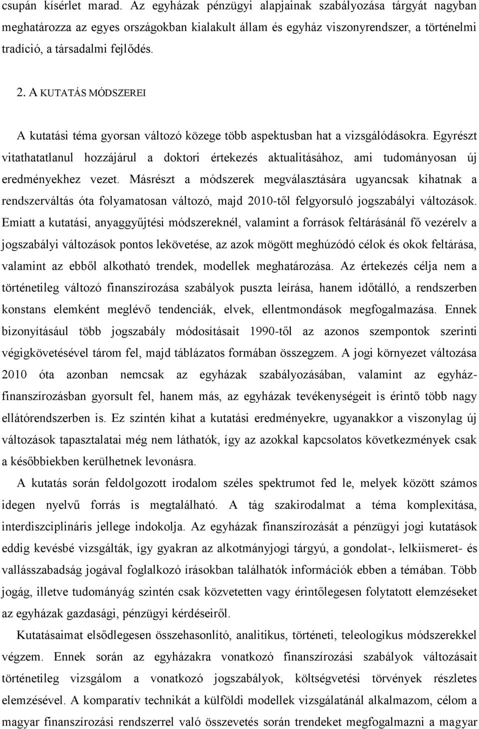 A KUTATÁS MÓDSZEREI A kutatási téma gyorsan változó közege több aspektusban hat a vizsgálódásokra.