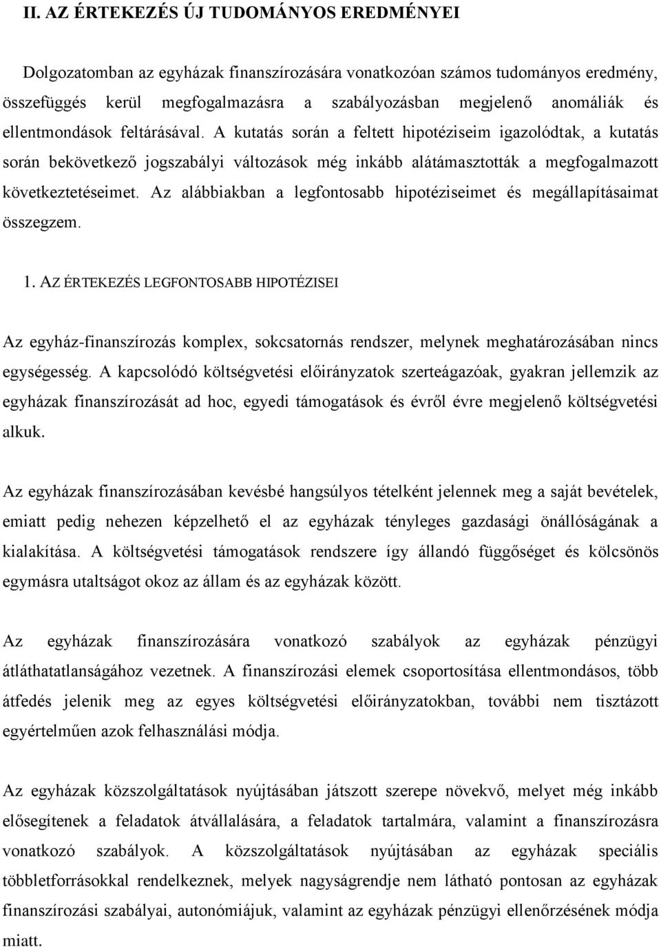 Az alábbiakban a legfontosabb hipotéziseimet és megállapításaimat összegzem. 1.