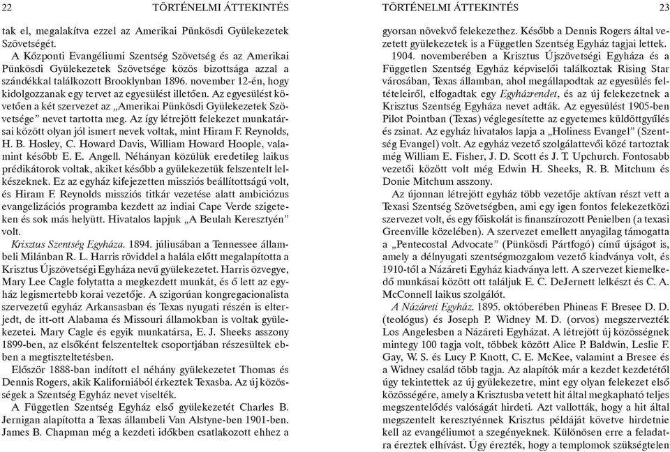 november 12-én, hogy kidolgozzanak egy tervet az egyesülést illetően. Az egyesülést követően a két szervezet az Amerikai Pünkösdi Gyülekezetek Szövetsége nevet tartotta meg.