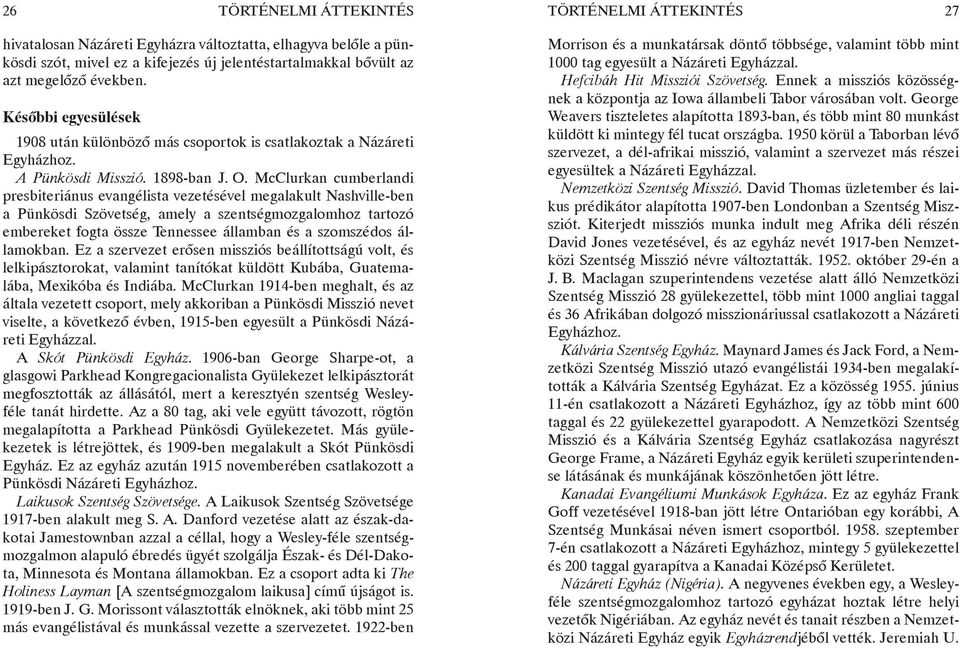 McClurkan cumberlandi presbiteriánus evangélista vezetésével megalakult Nashville-ben a Pünkösdi Szövetség, amely a szentségmozgalomhoz tartozó embereket fogta össze Tennessee államban és a