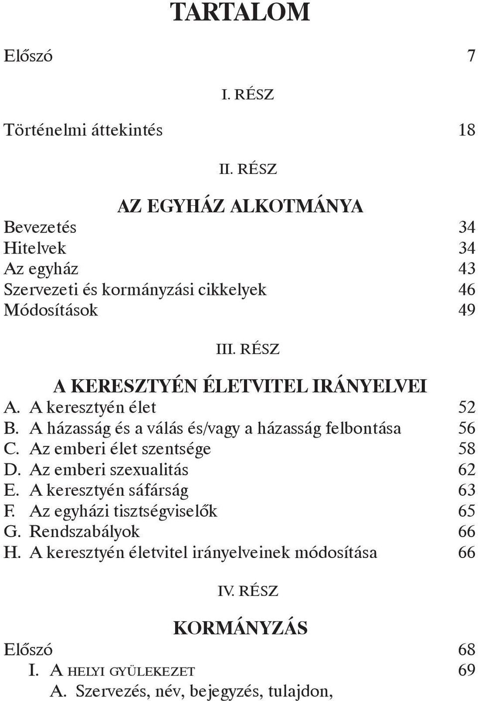 rész A keresztyén életvitel irányelvei A. A keresztyén élet 52 B. A házasság és a válás és/vagy a házasság felbontása 56 C.