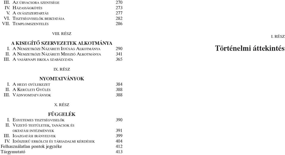 rész Történelmi áttekintés IX. rész Nyomtatványok I. A h e ly i gy ü l e k e z e t 384 II. A Ke r ü l e t i Gy ű l é s 388 III. Vá d n yo m tat v á n yo k 388 X. rész Függelék I.