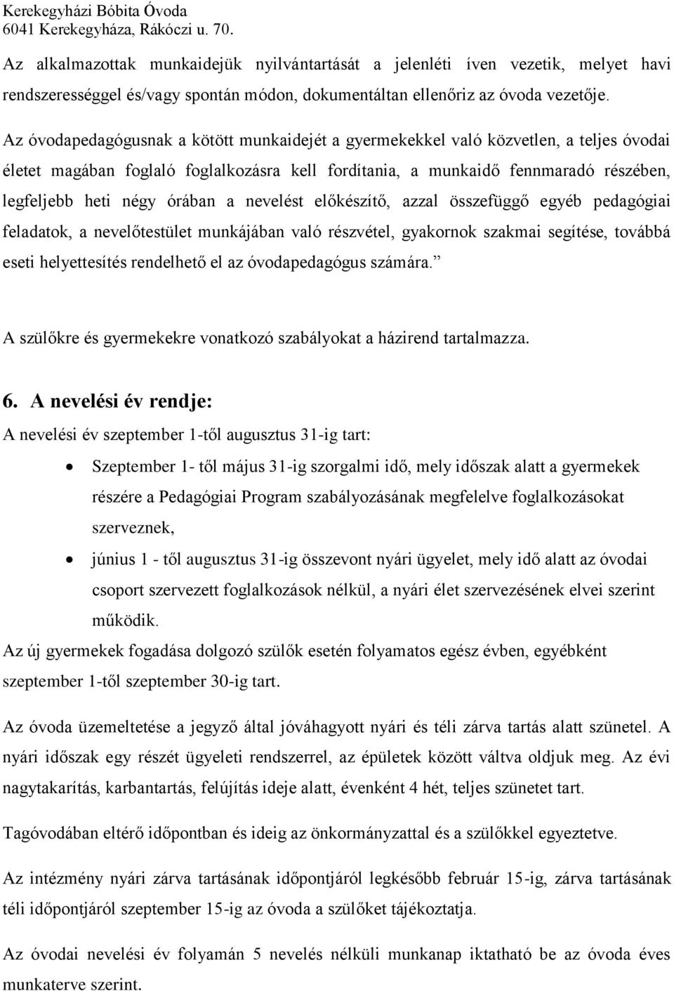 órában a nevelést előkészítő, azzal összefüggő egyéb pedagógiai feladatok, a nevelőtestület munkájában való részvétel, gyakornok szakmai segítése, továbbá eseti helyettesítés rendelhető el az