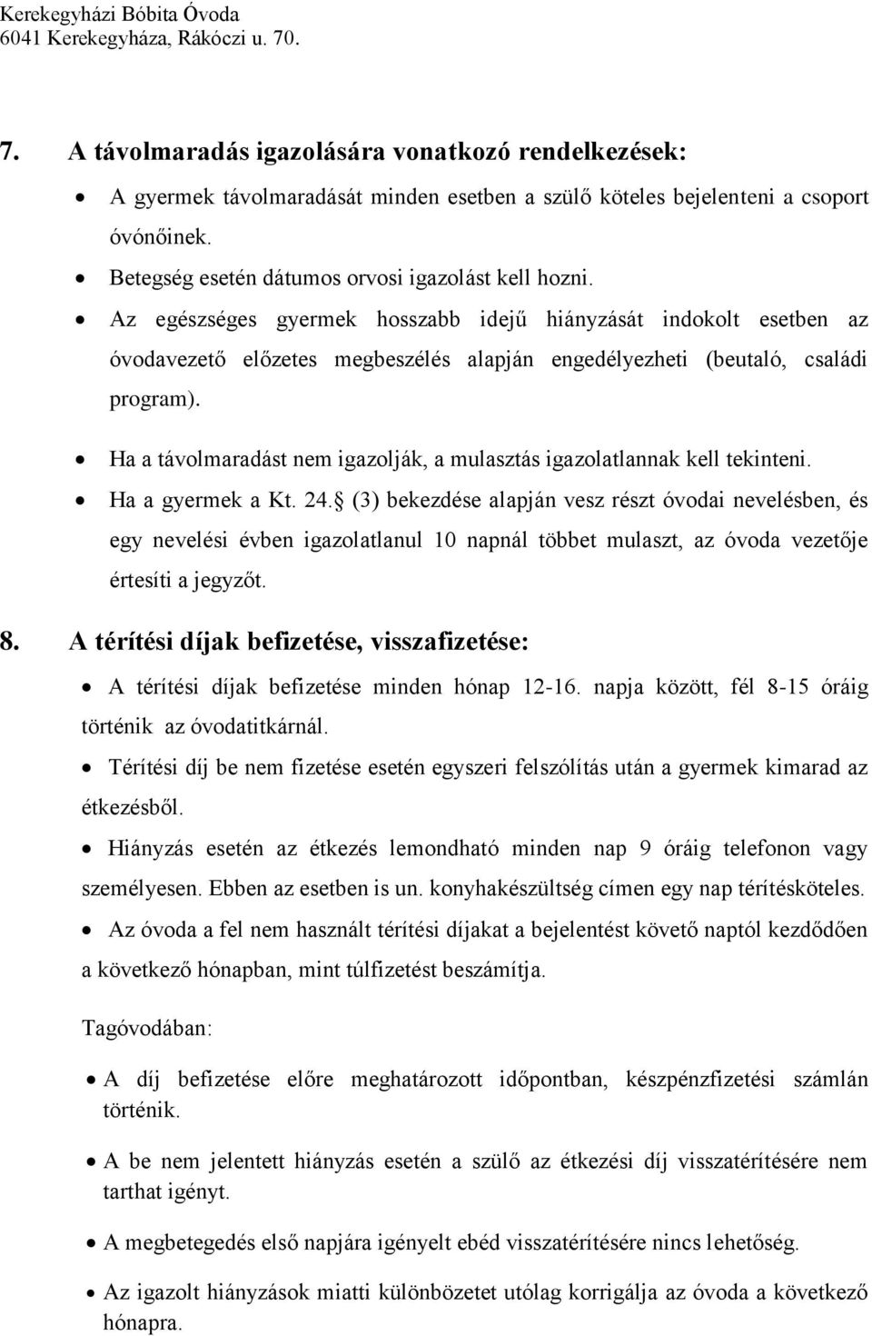 Ha a távolmaradást nem igazolják, a mulasztás igazolatlannak kell tekinteni. Ha a gyermek a Kt. 24.