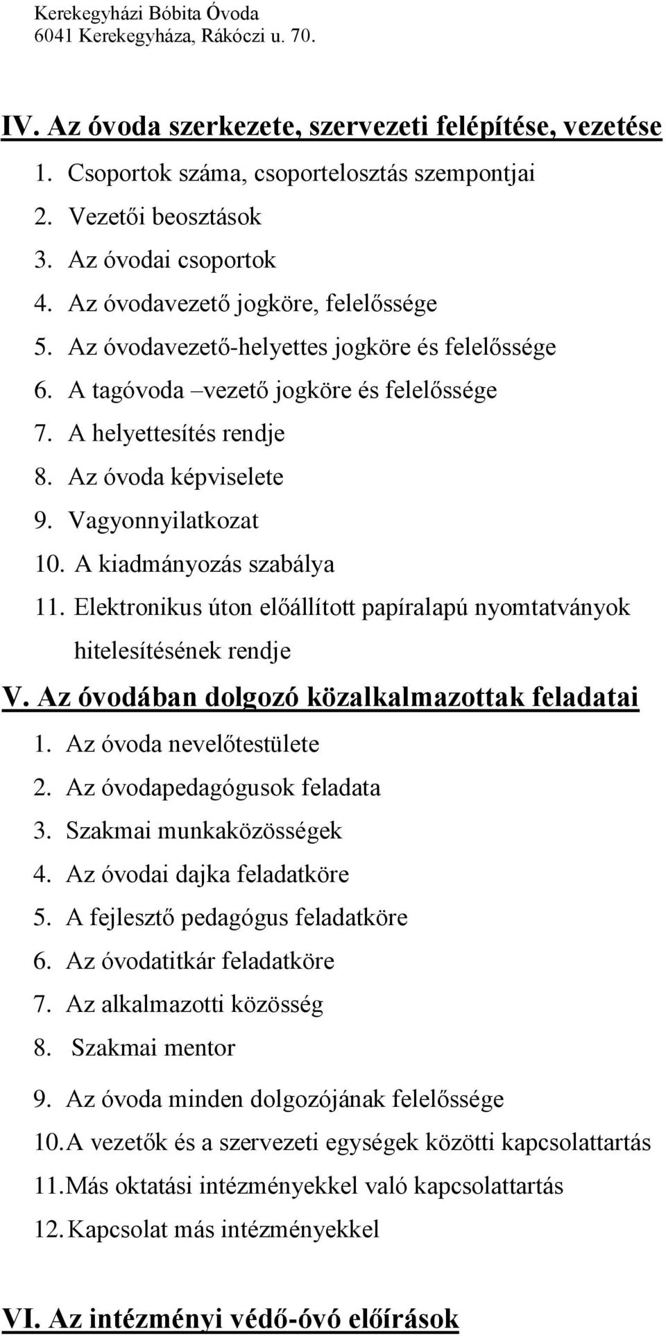 Elektronikus úton előállított papíralapú nyomtatványok hitelesítésének rendje V. Az óvodában dolgozó közalkalmazottak feladatai 1. Az óvoda nevelőtestülete 2. Az óvodapedagógusok feladata 3.