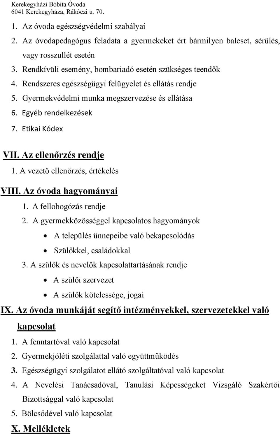 A vezető ellenőrzés, értékelés VIII. Az óvoda hagyományai 1. A fellobogózás rendje 2. A gyermekközösséggel kapcsolatos hagyományok A település ünnepeibe való bekapcsolódás Szülőkkel, családokkal 3.