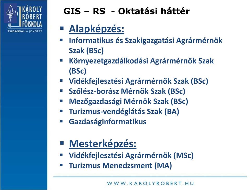 Szőlész-borász Mérnök Szak (BSc) Mezőgazdasági Mérnök Szak (BSc) Turizmus-vendéglátás Szak