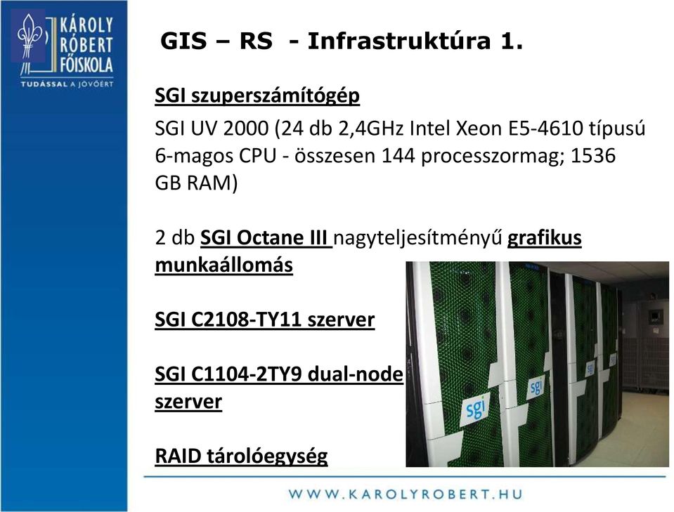 típusú 6-magos CPU - összesen 144 processzormag; 1536 GB RAM) 2 db SGI