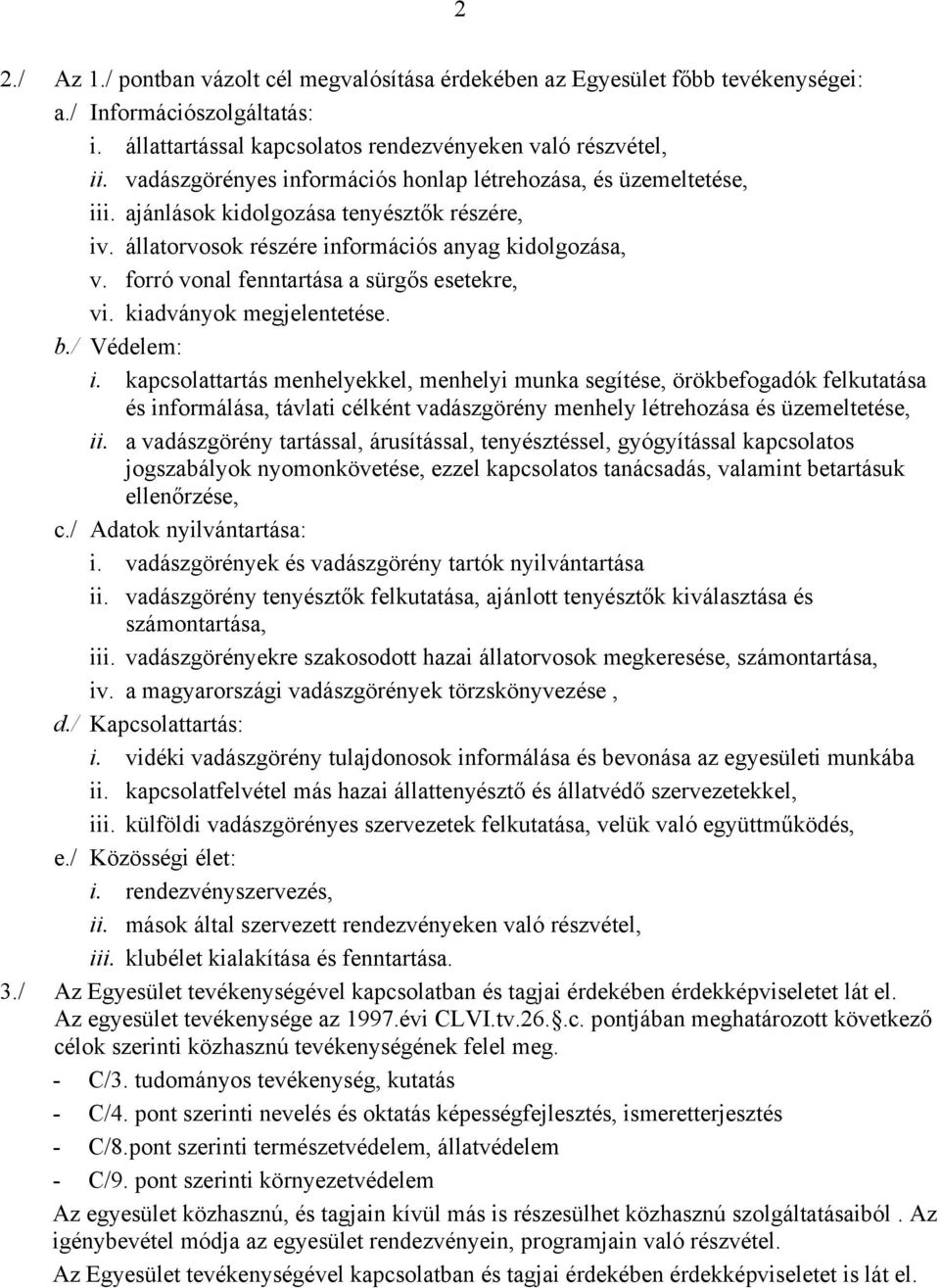 forró vonal fenntartása a sürgős esetekre, vi. kiadványok megjelentetése. b./ Védelem: i.