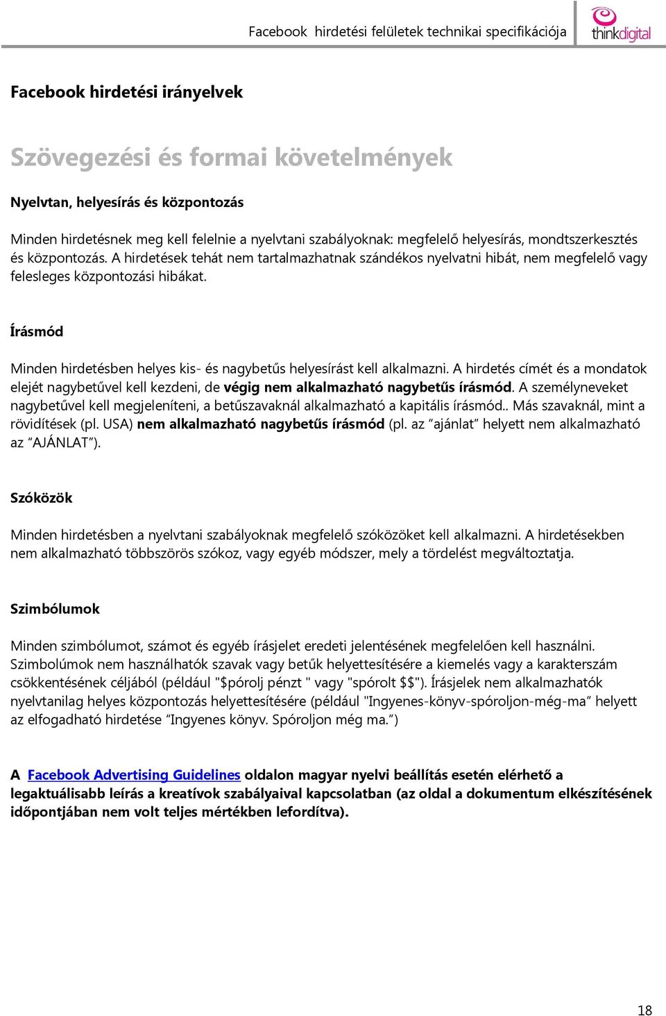 Írásmód Minden hirdetésben helyes kis- és nagybetűs helyesírást kell alkalmazni. A hirdetés címét és a mondatok elejét nagybetűvel kell kezdeni, de végig nem alkalmazható nagybetűs írásmód.