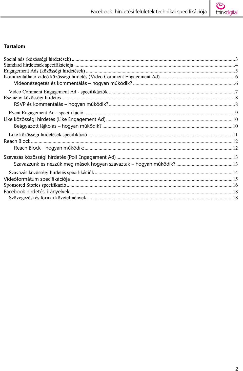 ... 8 Event Engagement Ad - specifikáció... 9 Like közösségi hirdetés (Like Engagement Ad)... 10 Beágyazott lájkolás hogyan működik?... 10 Like közösségi hirdetések specifikáció... 11 Reach Block.