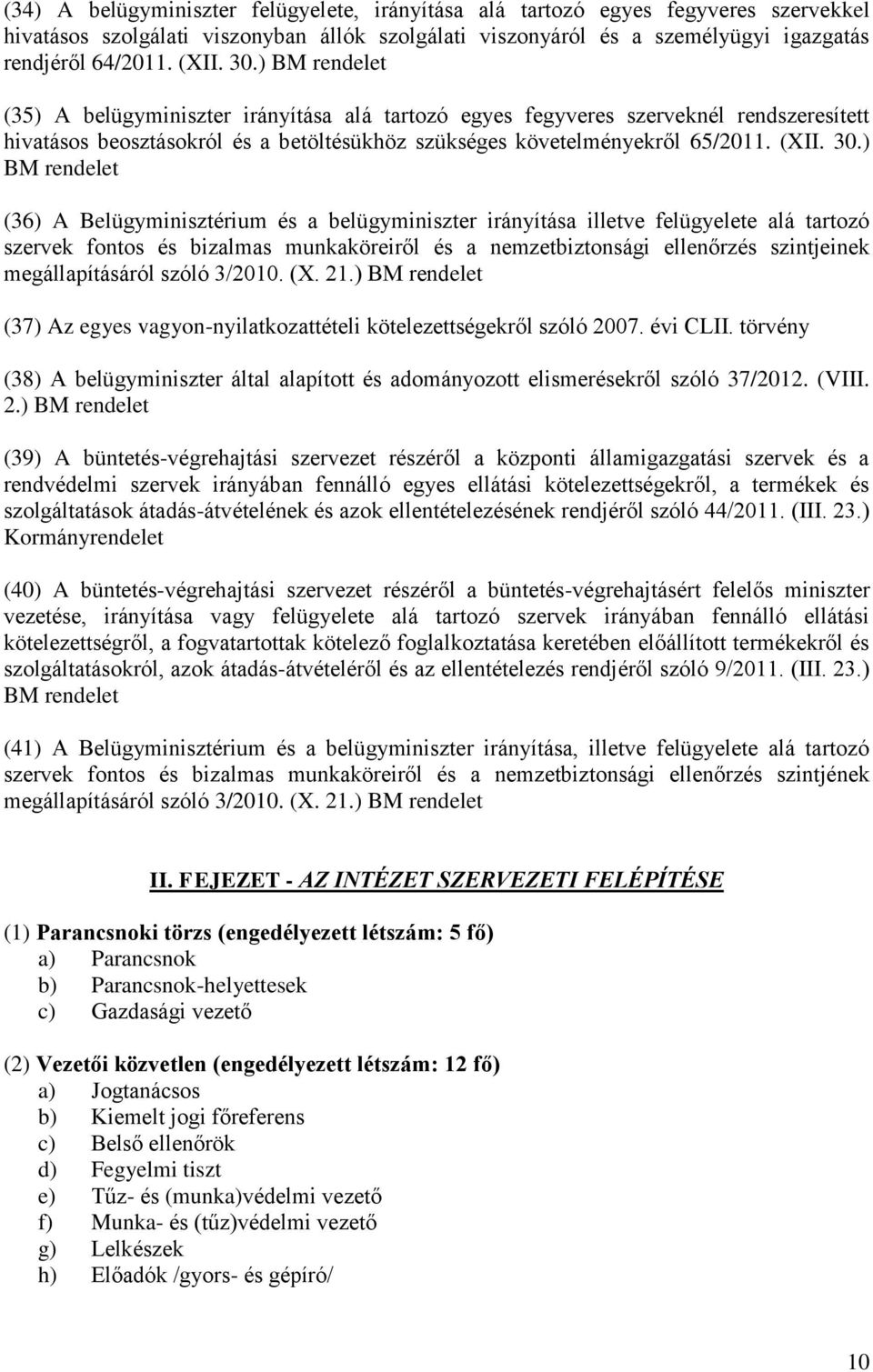 ) BM rendelet (36) A Belügyminisztérium és a belügyminiszter irányítása illetve felügyelete alá tartozó szervek fontos és bizalmas munkaköreiről és a nemzetbiztonsági ellenőrzés szintjeinek