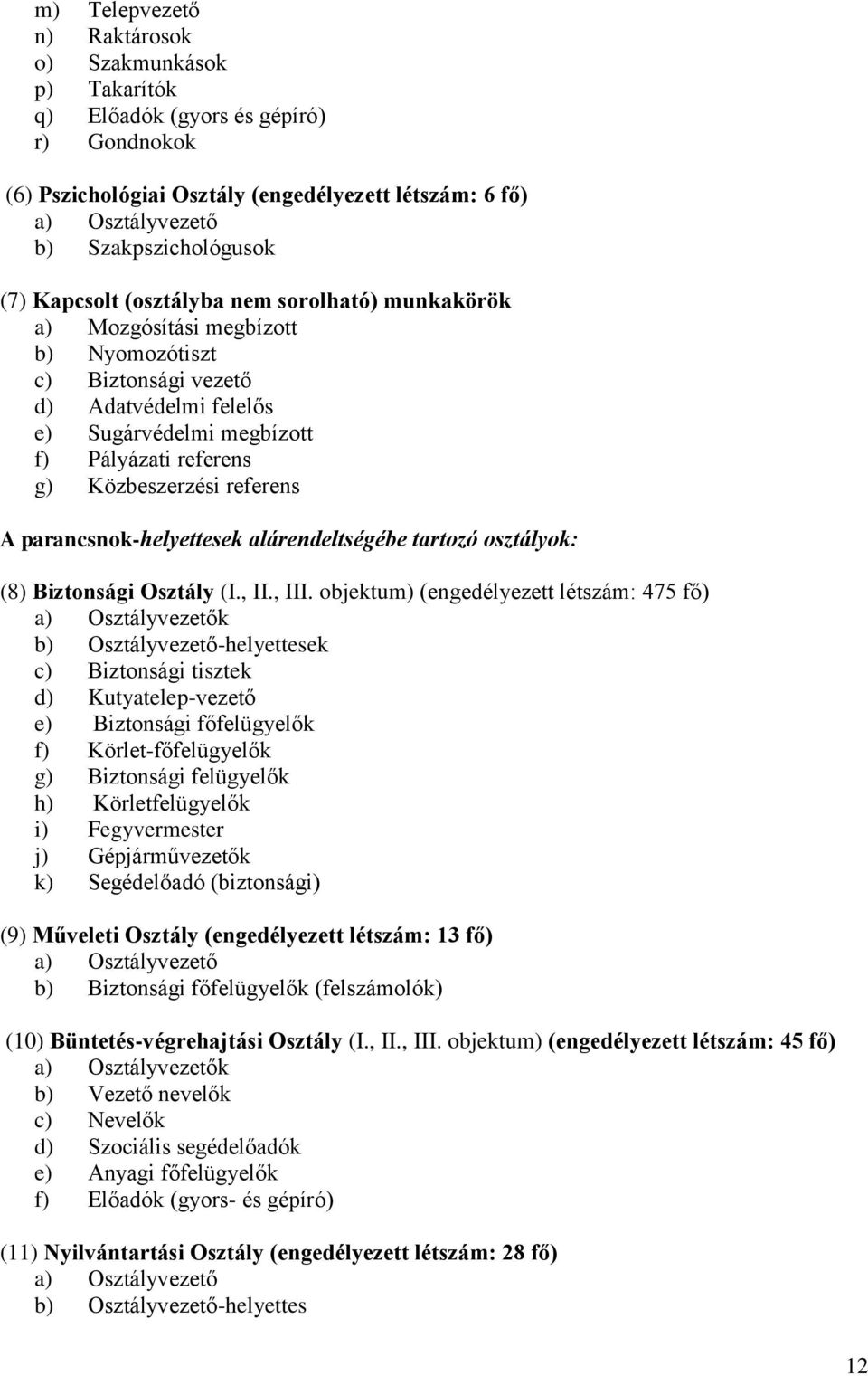 referens A parancsnok-helyettesek alárendeltségébe tartozó osztályok: (8) Biztonsági Osztály (I., II., III.