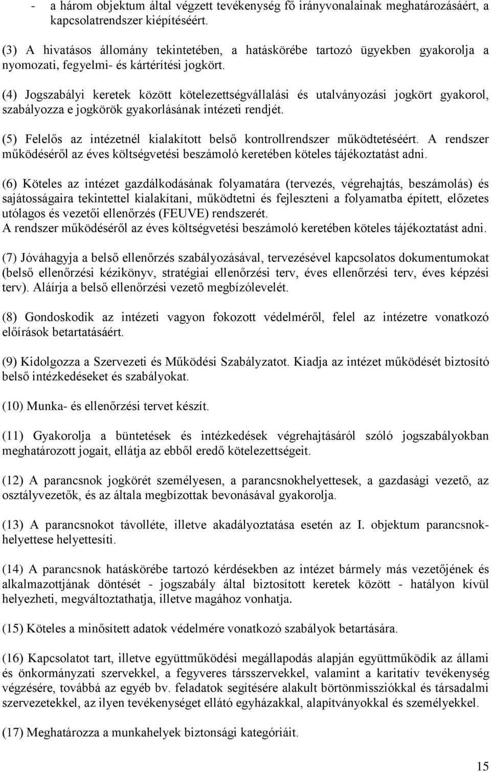 (4) Jogszabályi keretek között kötelezettségvállalási és utalványozási jogkört gyakorol, szabályozza e jogkörök gyakorlásának intézeti rendjét.