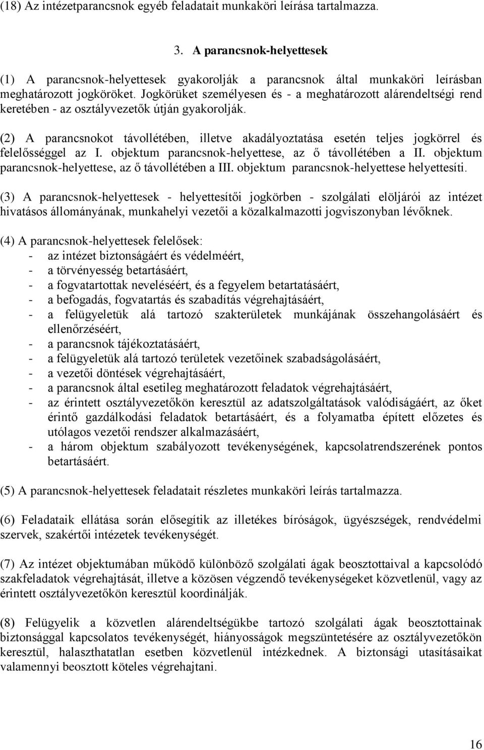 Jogkörüket személyesen és - a meghatározott alárendeltségi rend keretében - az osztályvezetők útján gyakorolják.