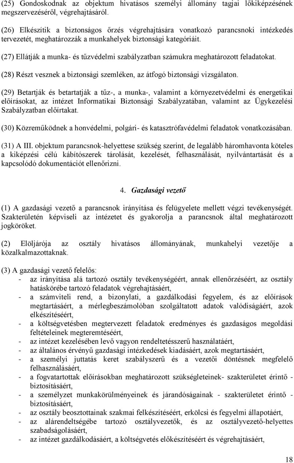 (27) Ellátják a munka- és tűzvédelmi szabályzatban számukra meghatározott feladatokat. (28) Részt vesznek a biztonsági szemléken, az átfogó biztonsági vizsgálaton.