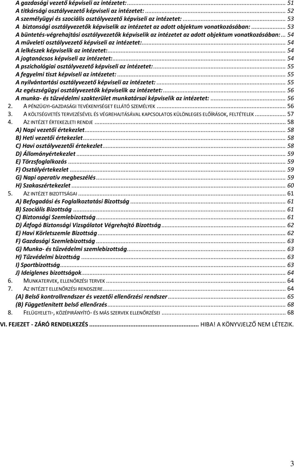 .. 54 A műveleti osztályvezető képviseli az intézetet:... 54 A lelkészek képviselik az intézetet:... 54 A jogtanácsos képviseli az intézetet:... 54 A pszichológiai osztályvezető képviseli az intézetet:.