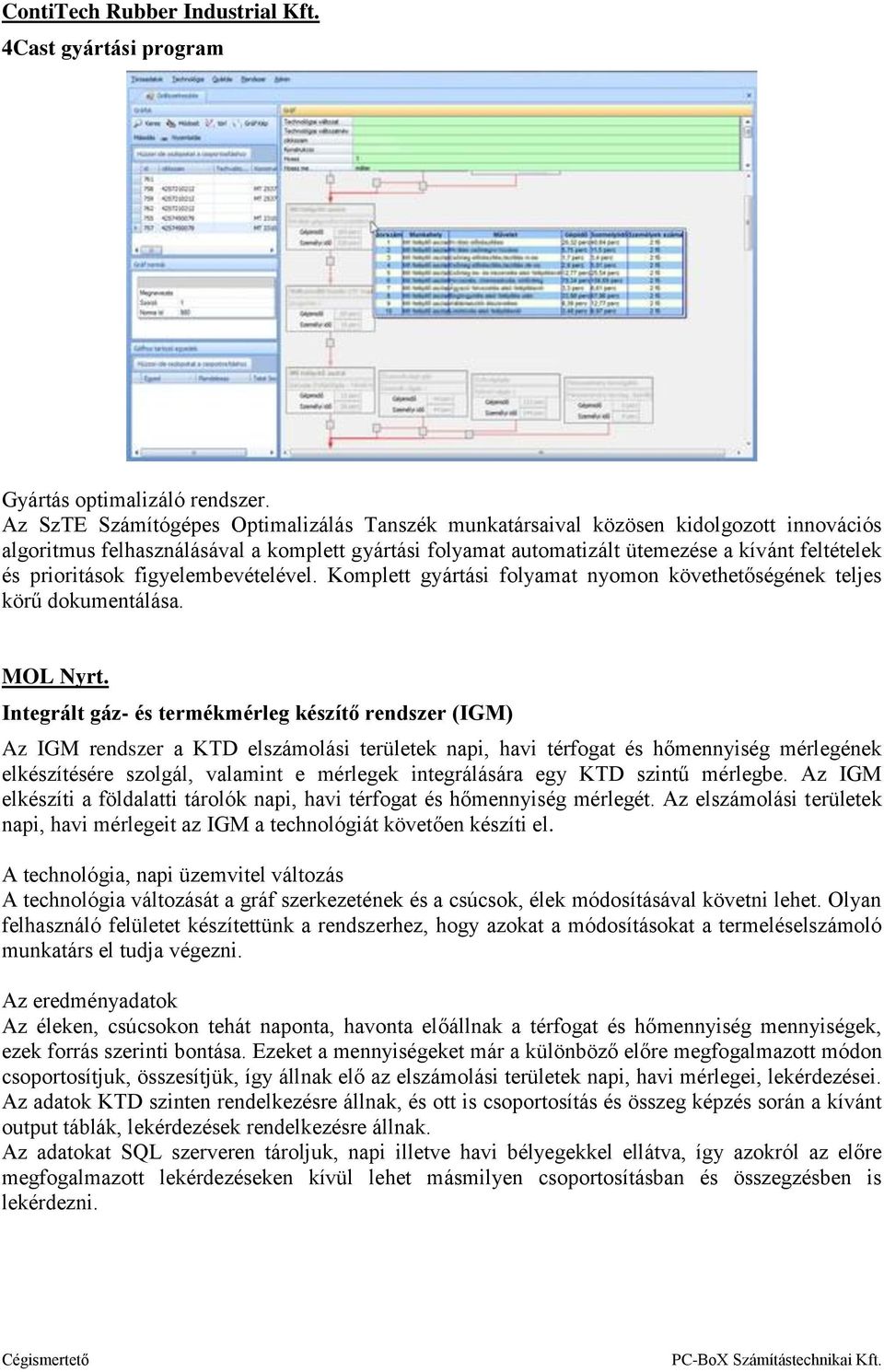 prioritások figyelembevételével. Komplett gyártási folyamat nyomon követhetőségének teljes körű dokumentálása. MOL Nyrt.