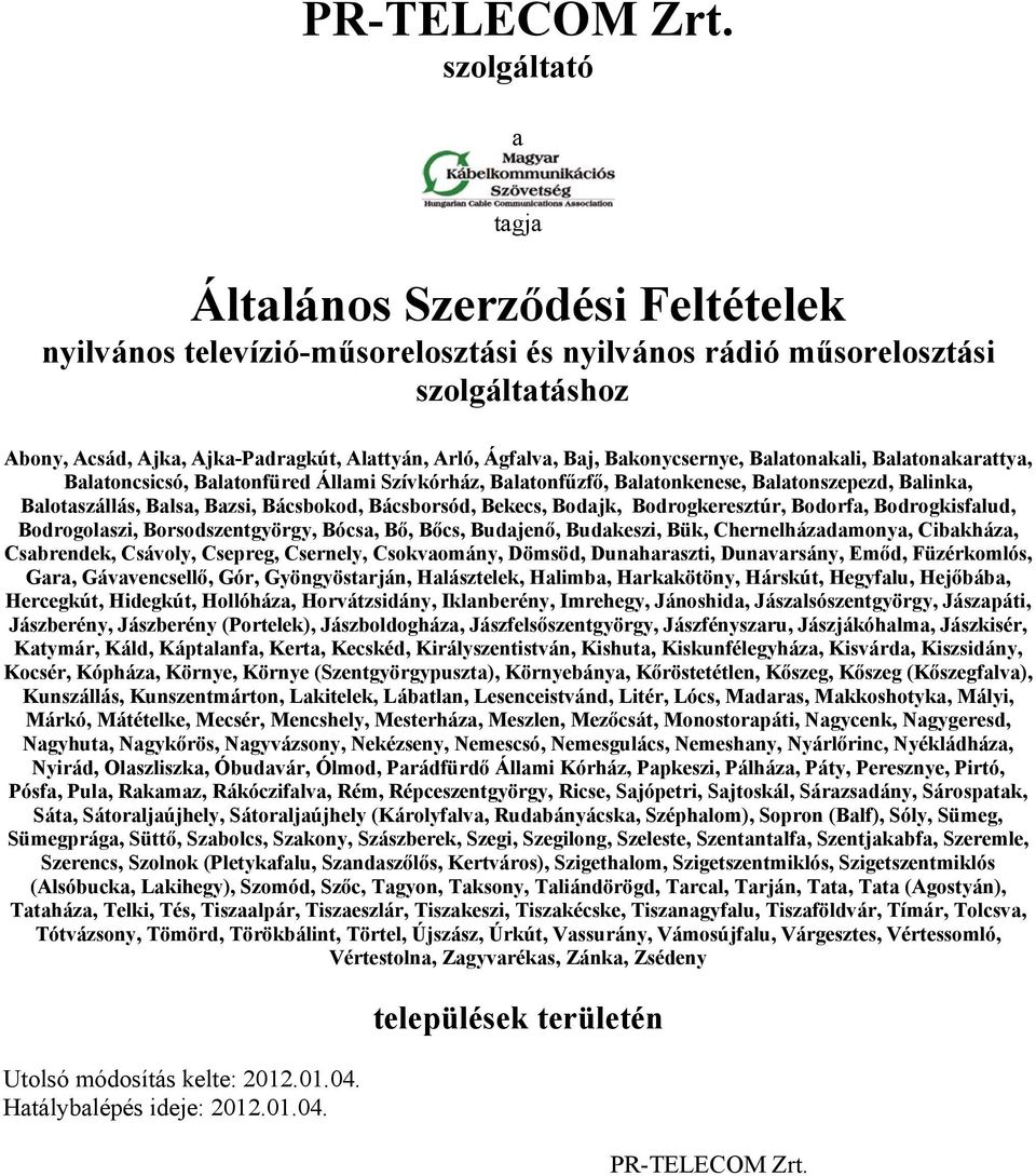 Baj, Bakonycsernye, Balatonakali, Balatonakarattya, Balatoncsicsó, Balatonfüred Állami Szívkórház, Balatonfűzfő, Balatonkenese, Balatonszepezd, Balinka, Balotaszállás, Balsa, Bazsi, Bácsbokod,