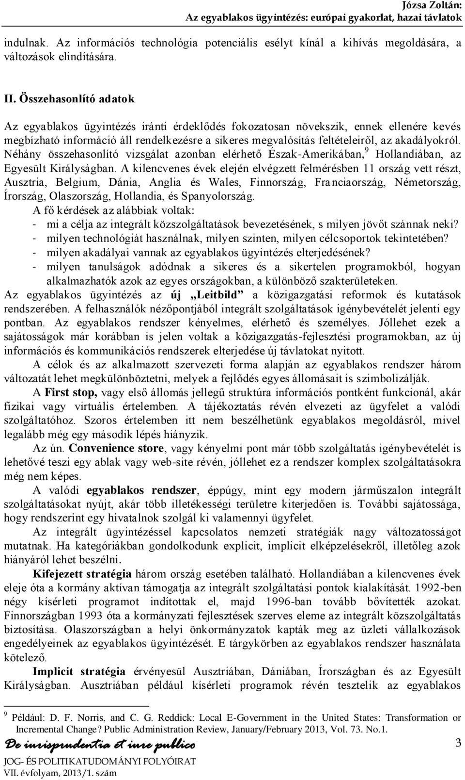 akadályokról. Néhány összehasonlító vizsgálat azonban elérhető Észak-Amerikában, 9 Hollandiában, az Egyesült Királyságban.