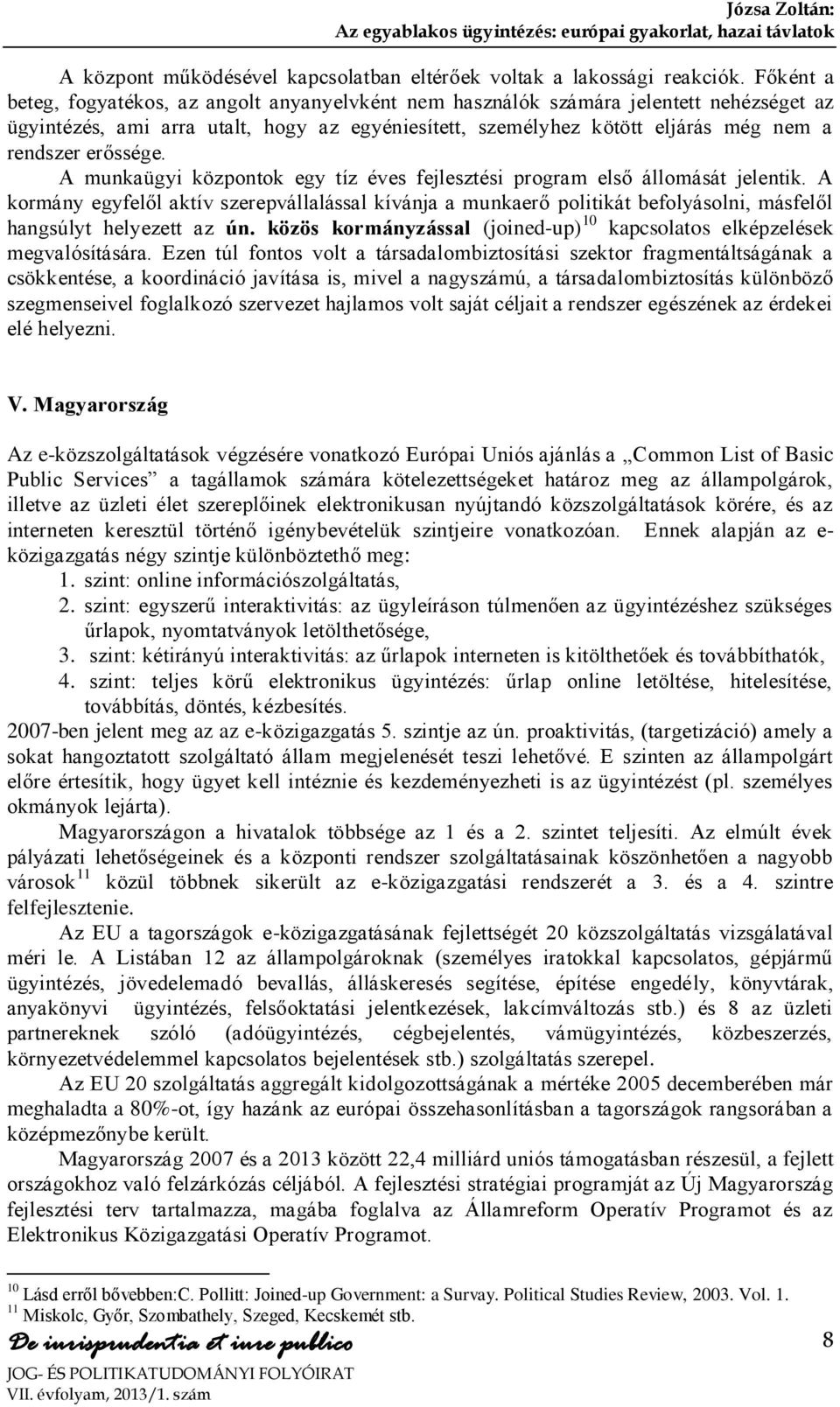 erőssége. A munkaügyi központok egy tíz éves fejlesztési program első állomását jelentik.