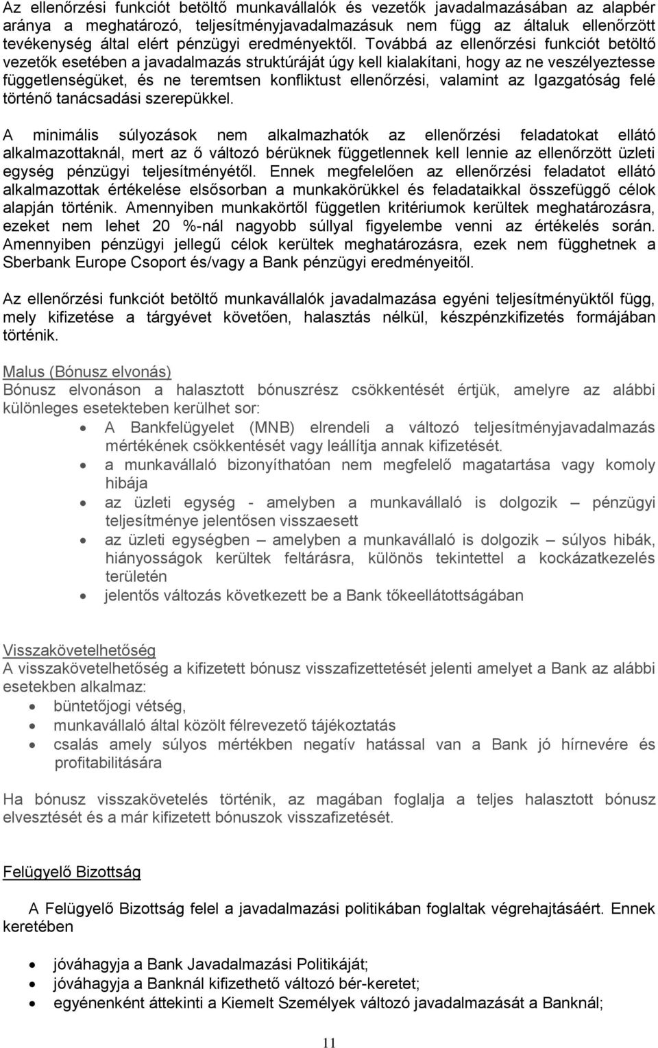 Továbbá az ellenőrzési funkciót betöltő vezetők esetében a javadalmazás struktúráját úgy kell kialakítani, hogy az ne veszélyeztesse függetlenségüket, és ne teremtsen konfliktust ellenőrzési,