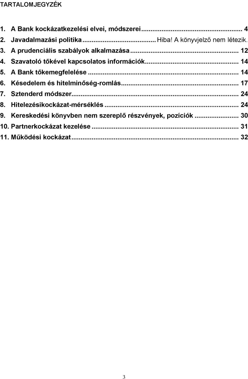 A Bank tőkemegfelelése... 14 6. Késedelem és hitelminőség-romlás... 17 7. Sztenderd módszer... 24 8.