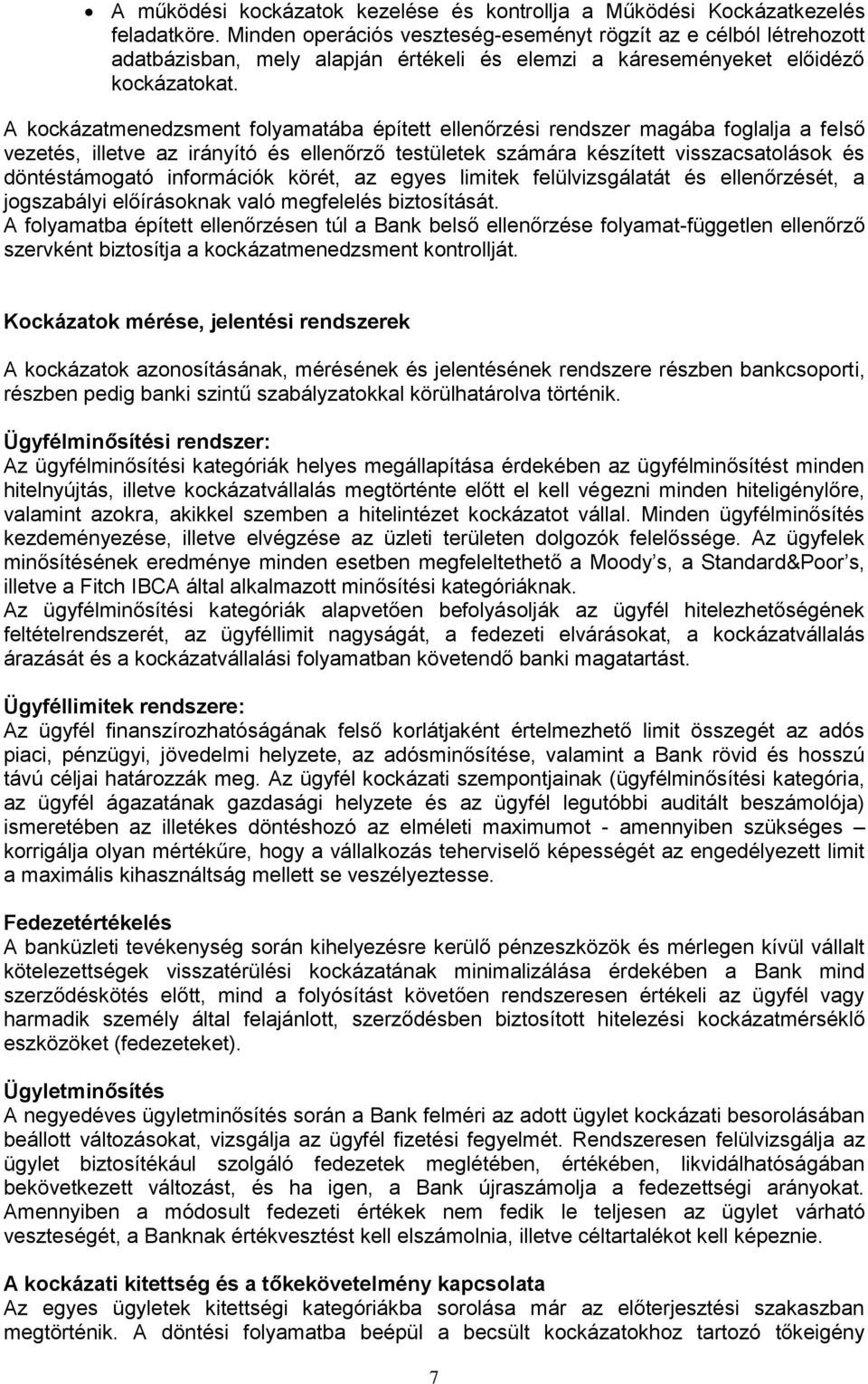 A kockázatmenedzsment folyamatába épített ellenőrzési rendszer magába foglalja a felső vezetés, illetve az irányító és ellenőrző testületek számára készített visszacsatolások és döntéstámogató