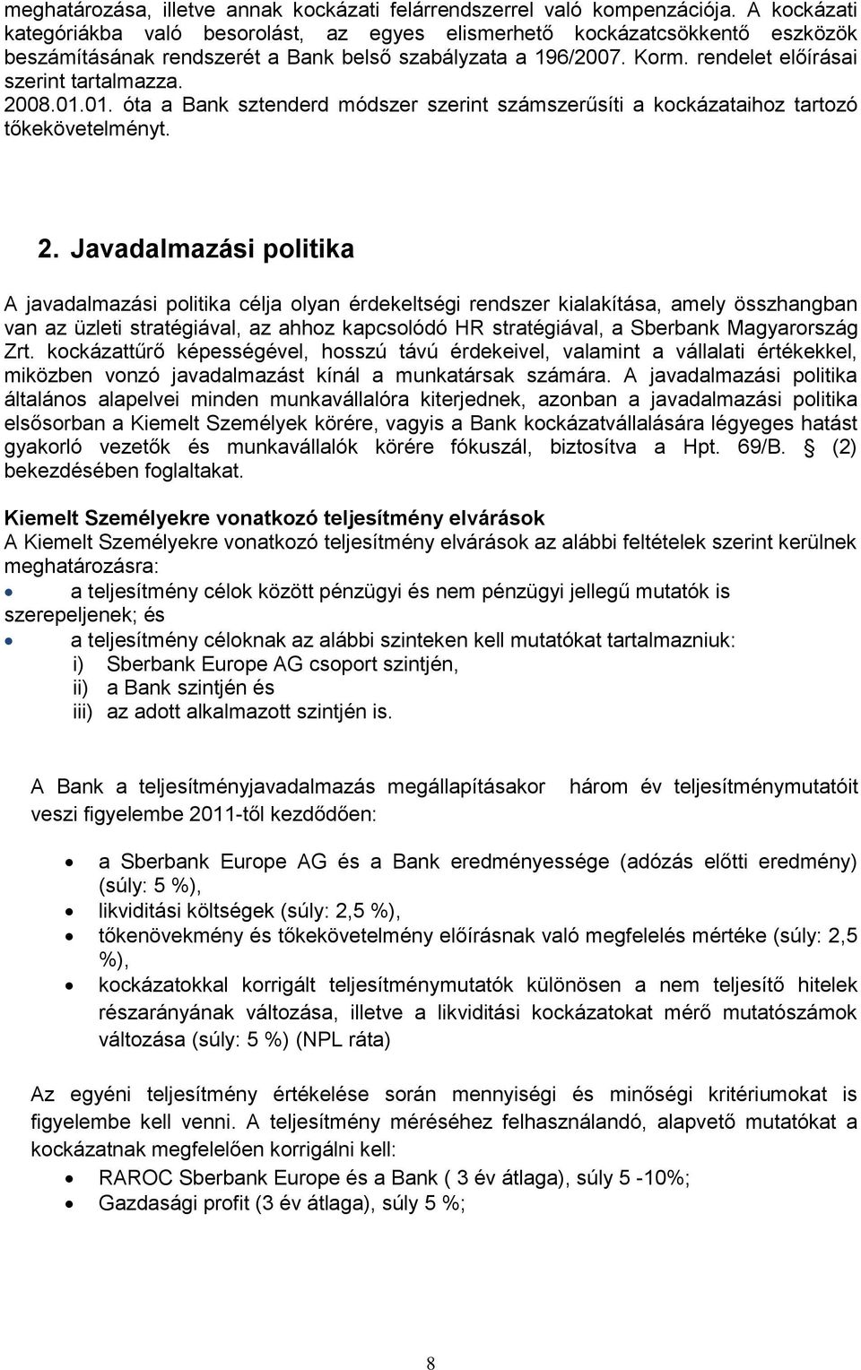 2008.01.01. óta a Bank sztenderd módszer szerint számszerűsíti a kockázataihoz tartozó tőkekövetelményt. 2.