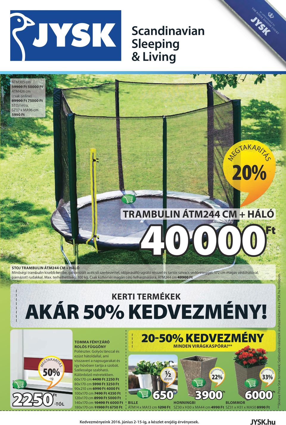 Csak kültéri és magán célú felhasználásra. ÁTM244 cm 49900 5507009 KERTI TERMÉKEK AKÁR 50% KEDVEZMÉNY! 50% -ig 2250 -TÓL TOMMA FÉNYZÁRÓ ROLÓS FÜGGÖNY Poliészter.