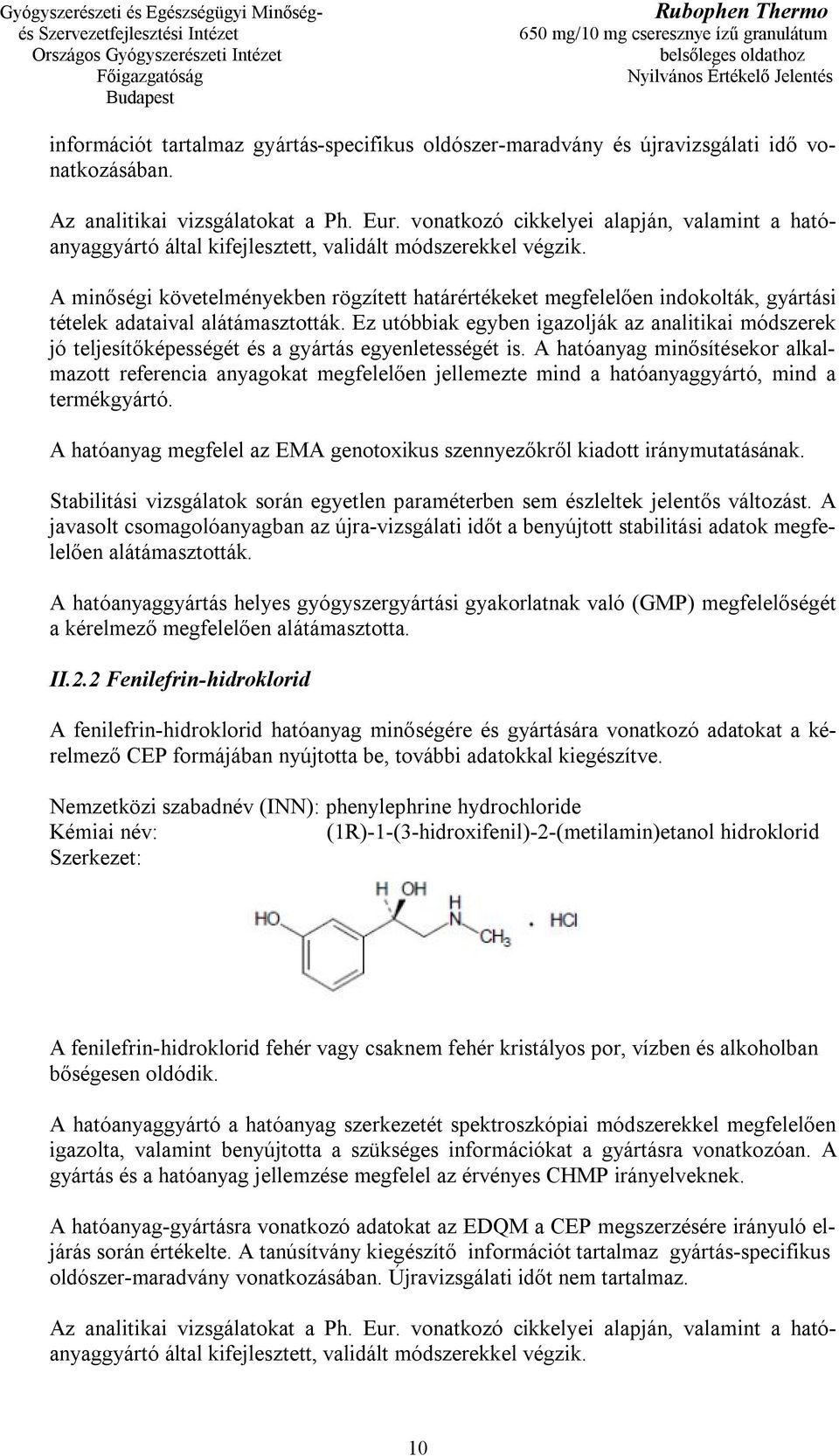 A minőségi követelményekben rögzített határértékeket megfelelően indokolták, gyártási tételek adataival alátámasztották.