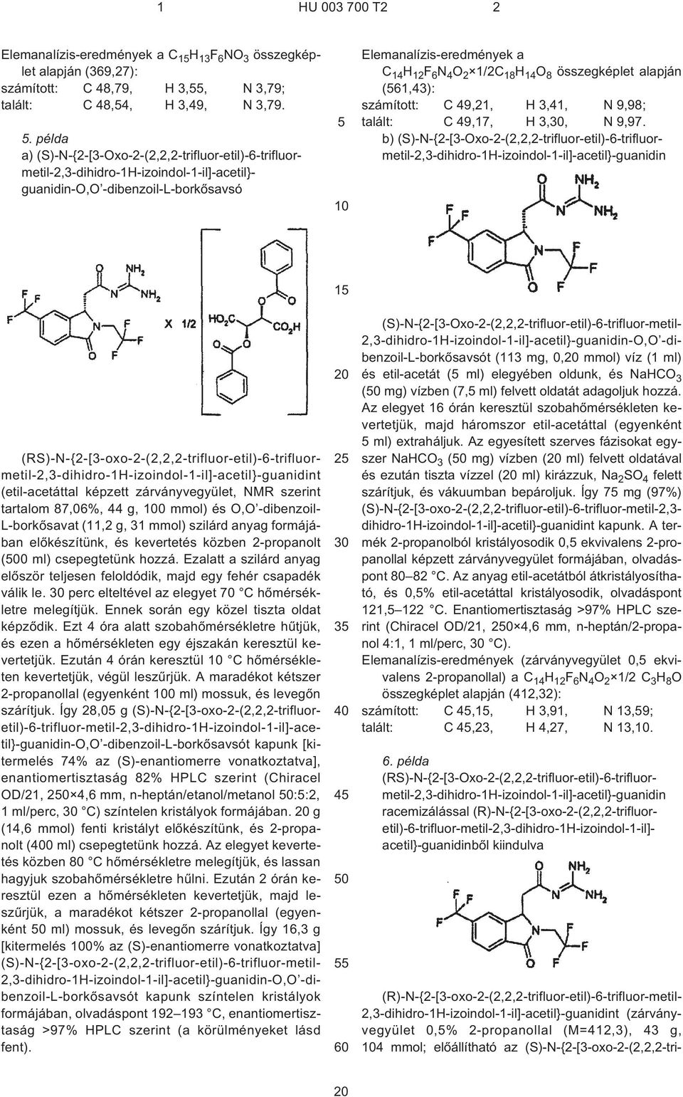 (RS)-N-{2¹[3¹oxo-2¹(2,2,2-trifluor-etil)-6-trifluormetil-2,3-dihidro-1H-izoindol-1¹il]-acetil}-guanidint (etil-acetáttal képzett zárványvegyület, NMR szerint tartalom 87,06%, 44 g, 0 mmol) és O,O