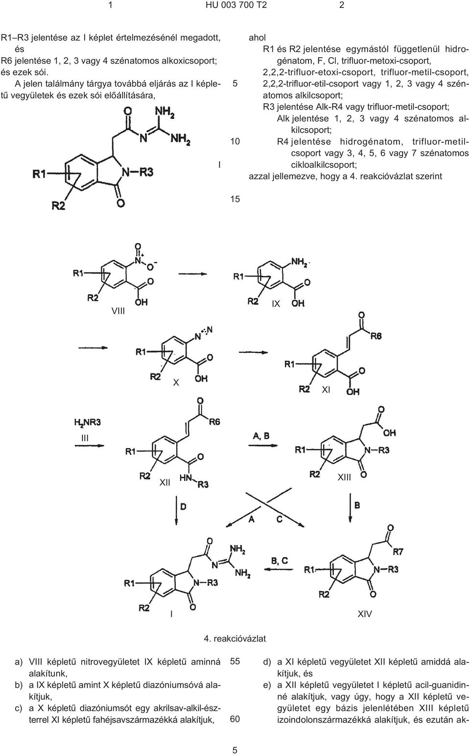 2,2,2-trifluor-etil-csoport vagy 1, 2, 3 vagy 4 szénatomos R3 jelentése Alk¹R4 vagy trifluor-metil-csoport; R4 jelentése hidrogénatom, trifluor-metilcsoport vagy 3, 4,, 6 vagy 7 szénatomos ciklo