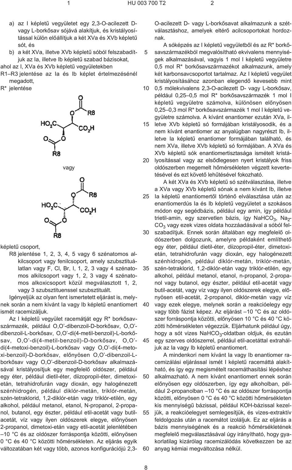 jelentése 1, 2, 3, 4, vagy 6 szénatomos alkilcsoport vagy fenilcsoport, amely szubsztituálatlan vagy F, Cl, Br,, 1, 2, 3 vagy 4 szénatomos alkilcsoport vagy 1, 2, 3 vagy 4 szénatomos alkoxicsoport