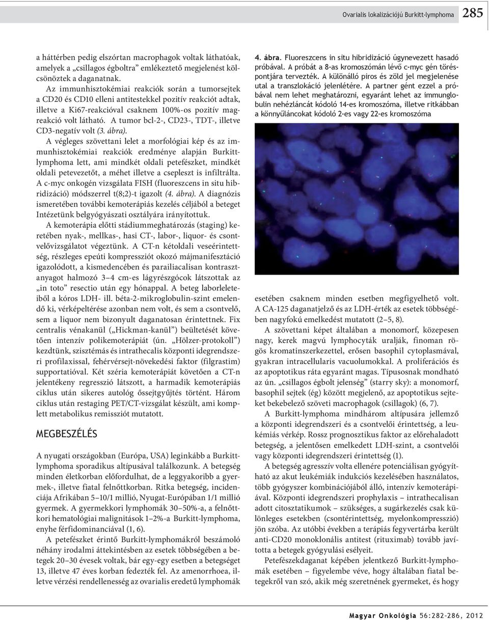 A tumor bcl-2-, CD23-, TDT-, illetve CD3-negatív volt (3. ábra).