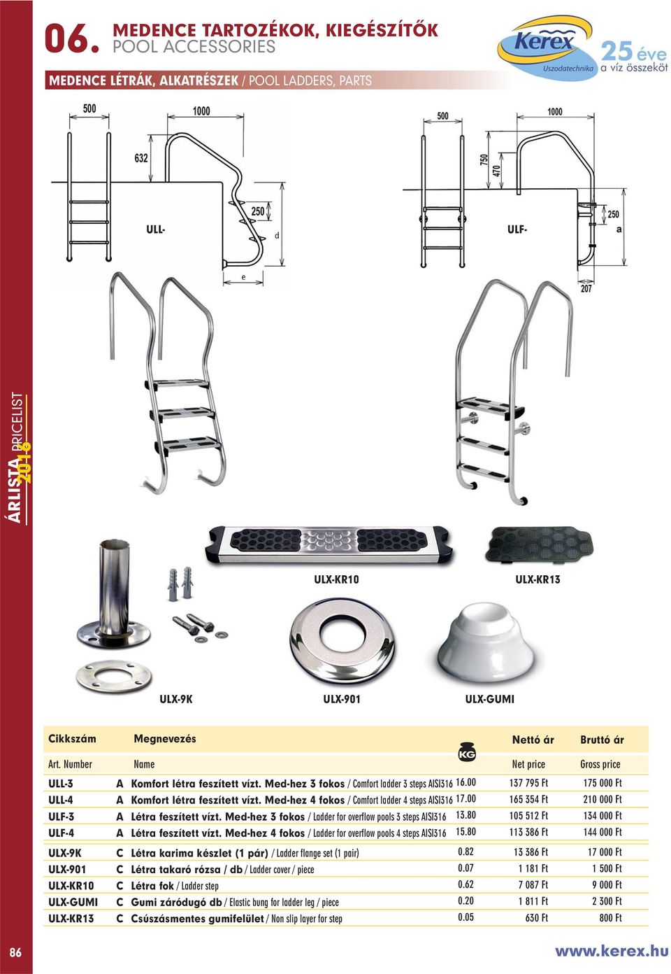 Med-hez 3 fokos / Ladder for overflow pools 3 steps AISI316 13.80 105 512 Ft 134 000 Ft ULF-4 A Létra feszített vízt. Med-hez 4 fokos / Ladder for overflow pools 4 steps AISI316 15.