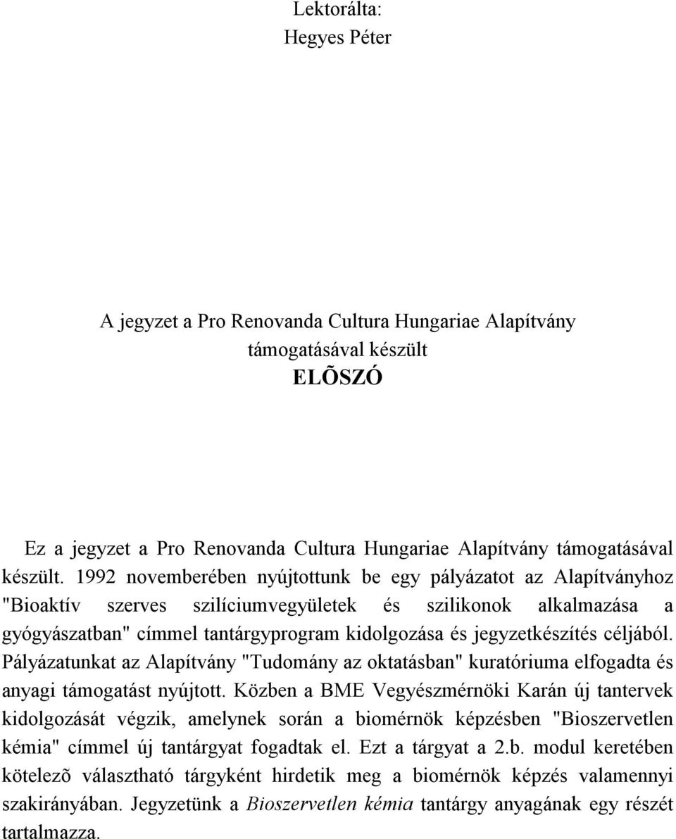 céljából. Pályázatunkat az Alapítvány "Tudomány az oktatásban" kuratóriuma elfogadta és anyagi támogatást nyújtott.