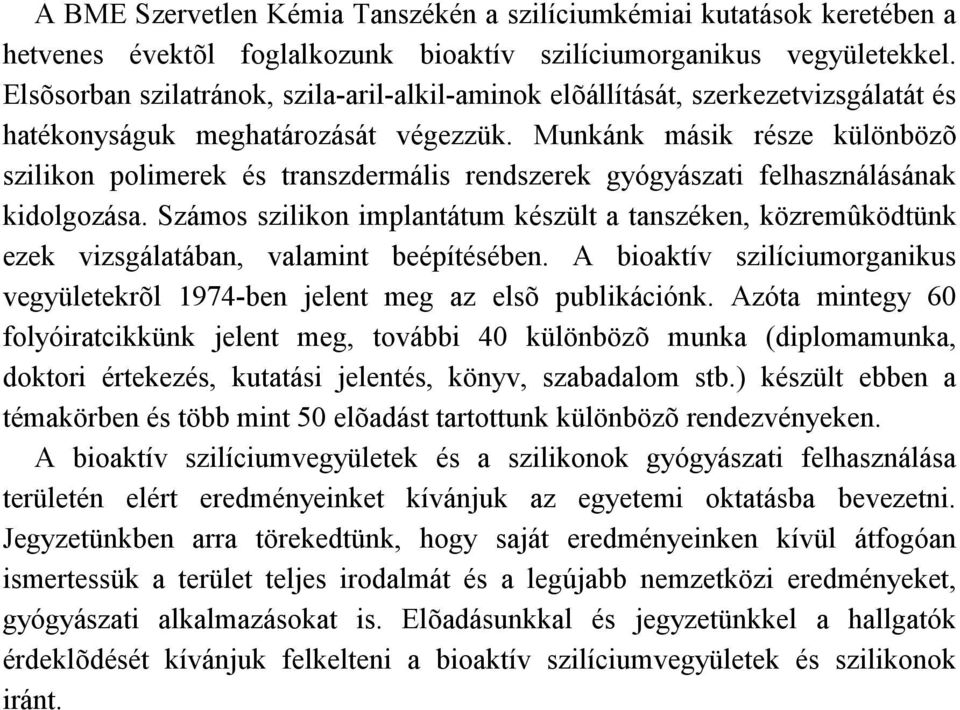 Munkánk másik része különbözõ szilikon polimerek és transzdermális rendszerek gyógyászati felhasználásának kidolgozása.