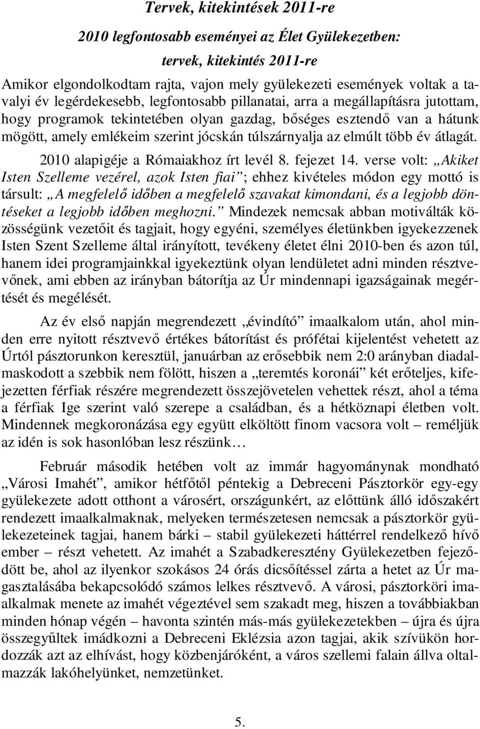 elmúlt több év átlagát. 2010 alapigéje a Rómaiakhoz írt levél 8. fejezet 14.