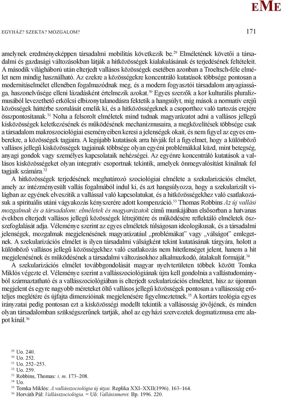 A második világháború után elterjedt vallásos közösségek esetében azonban a Troeltsch-féle elmélet nem mindig használható.