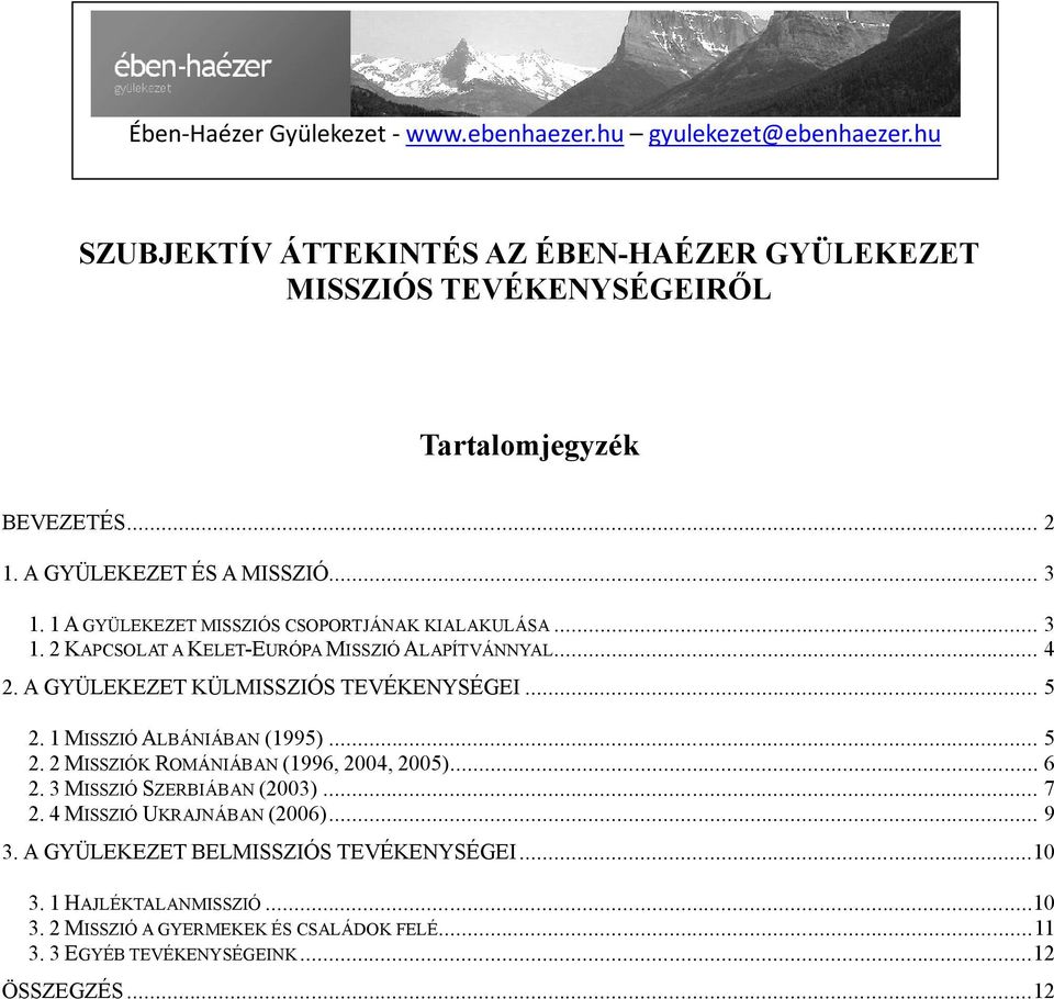 A GYÜLEKEZET KÜLMISSZIÓS TEVÉKENYSÉGEI... 5 2. 1 MISSZIÓ ALBÁNIÁBAN (1995)... 5 2. 2 MISSZIÓK ROMÁNIÁBAN (1996, 2004, 2005)... 6 2. 3 MISSZIÓ SZERBIÁBAN (2003)... 7 2.